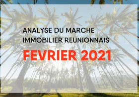Analyse du marché immobilier Réunionnais : Février 2021